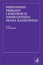 Podstawowe problemy i konstrukcje współczesnego prawa handlowego