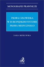 Okładka - Prawa człowieka w europejskim systemie prawa medycznego - Daria Bieńkowska