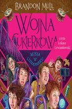 Okładka - Wojna cukierkowa. Misja w lunaparku. Tom 3 - Brandon Mull