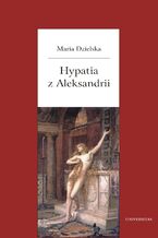 Okładka - Hypatia z Aleksandrii - Maria Dzielska