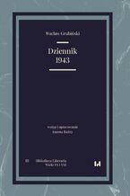 Okładka - Dziennik 1943. Bibliotheca Litteraria. Tom III. Wieki XX i XXI - Wacław Grubiński, Joanna Raźny