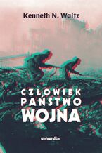 Okładka - Człowiek, państwo, wojna. Analiza teoretyczna - Kenneth N. Waltz