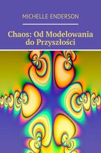 Okładka - Chaos: Od Modelowania do Przyszłości - Michelle Enderson