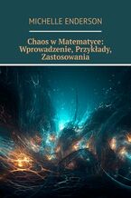 Okładka - Chaos w Matematyce: Wprowadzenie, Przykłady, Zastosowania - Michelle Enderson