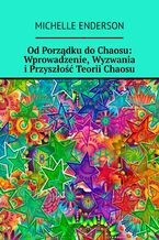 Okadka ksiki OdPorzdku doChaosu: Wprowadzenie, Wyzwania iPrzyszo Teorii Chaosu