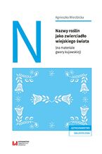 Okładka - Nazwy roślin jako zwierciadło wiejskiego świata (na materiale gwary kujawskiej) - Agnieszka Wierzbicka