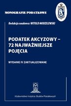 Okładka - Podatek akcyzowy - 72 najważniejsze pojęcia - prof. dr hab. Witold Modzelewski