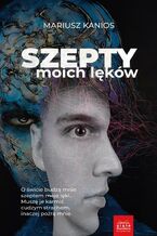 Okładka - Szepty moich lęków - Mariusz Kanios