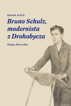 Okadka ksiki Bruno Schulz, modernista z Drohobycza