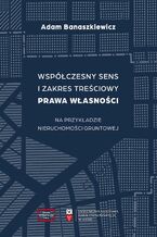 Współczesny sens i zakres treściowy prawa własności na podstawie nieruchomości gruntowej