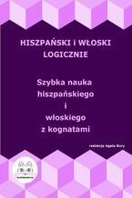 Okładka - Hiszpański i włoski logicznie. Szybka nauka hiszpańskiego i włoskiego z kognatami - Agata Bury