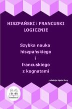 Okładka - Hiszpański i francuski logicznie. Szybka nauka hiszpańskiego i francuskiego z kognatami - Agata Bury