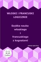 Okładka - Włoski i francuski logicznie. Szybka nauka włoskiego i francuskiego z kognatami - Agata Bury