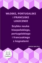 Okadka ksiki Woski, portugalski i francuski logicznie. Szybka nauka woskiego, portugalskiego i francuskiego z kognatami
