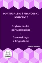 Okadka ksiki Portugalski i francuski logicznie. Szybka nauka portugalskiego i francuskiego z kognatami