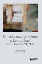 Okładka - Umysł uzewnętrzniony w komunikacji. Podstawy teoretyczne - Aleksy Awdiejew, Grażyna Habrajska