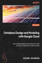 Okadka ksiki Database Design and Modeling with Google Cloud. Learn database design and development to take your data to applications, analytics, and AI