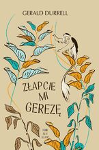 Okładka - Złapcie mi gerezę - Gerald Durrell