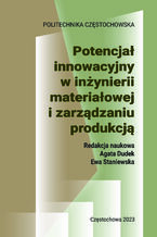 Okładka - Potencjał innowacyjny w inżynierii materiałowej i zarządzaniu produkcją - Agata Dudek, Ewa Staniewska (red.)