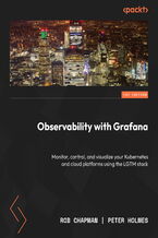 Okładka - Observability with Grafana. Monitor, control, and visualize your Kubernetes and cloud platforms using the LGTM stack - Rob Chapman, Peter Holmes