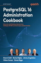 Okładka - PostgreSQL 16 Administration Cookbook. Solve real-world Database Administration challenges with 180+ practical recipes and best practices - Gianni Ciolli, Boriss Mejías, Jimmy Angelakos, Vibhor Kumar, Simon Riggs