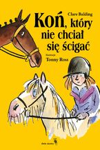 Okładka - Koń, który nie chciał się ścigać - Clare Balding