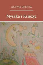 Okładka - Myszka i Księżyc - Justyna Sprutta