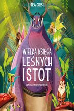 Okładka - Wielka księga leśnych istot - Tea Orsi