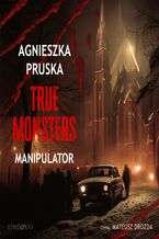 Okładka - Manipulator. True Monsters. Tom 1 - Agnieszka Pruska