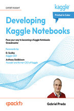 Okładka - Developing Kaggle Notebooks. Pave your way to becoming a Kaggle Notebooks Grandmaster - Gabriel Preda, D. Sculley, Anthony Goldbloom