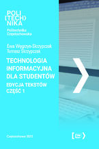 Okładka - Technologia informacyjna dla studentów. Edycja tekstów - część 1 - Ewa Węgrzyn-Skrzypczak, Tomasz Skrzypczak