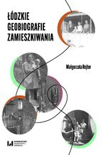 Okładka - Łódzkie geobiografie zamieszkiwania - Małgorzata Rejter