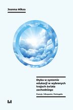 Okładka - Etyka w systemie edukacji w wybranych krajach świata zachodniego (Francja, Hiszpania, Portugalia) - Joanna Miksa