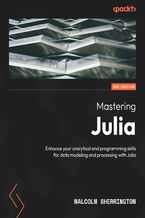 Okładka - Mastering Julia. Enhance your analytical and programming skills for data modeling and processing with Julia - Second Edition - Malcolm Sherrington