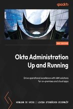 Okładka - Okta Administration Up and Running. Drive operational excellence with IAM solutions for on-premises  and cloud apps - Second Edition - HenkJan de Vries, Lovisa Stenbäcken Stjernlöf