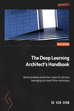 The Deep Learning Architect's Handbook. Build and deploy production-ready DL solutions leveraging the latest Python techniques