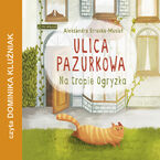 Okładka - Na tropie Ogryzka. Ulica pazurkowa - Aleksandra Struska - Musiał