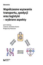 Okładka - Współczesne wyzwania transportu, spedycji oraz logistyki - wybrane aspekty - Łukasz Jarosław Kozar, Małgorzata Matusiak