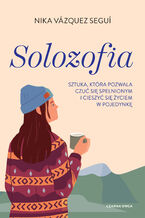 Okładka - Solozofia. Sztuka, która pozwala czuć się spełnionym i cieszyć się życiem w pojedynkę - Nika Vázquez Seguí