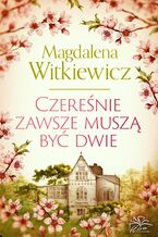 Okładka - Czereśnie zawsze muszą być dwie - Magdalena Witkiewicz