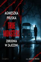 Okładka - Zbrodnia w zajezdni. True Monsters. Tom 2 - Agnieszka Pruska