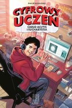 Okładka - Cyfrowy uczeń. Carlo Acutis i Eucharystia - Philip Kosloski