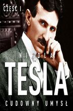 Okadka ksiki Nikola Tesla. Cudowny umys. Cz 1. wiato i energia