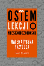 Osiem lekcji o nieskończoności. Matematyczna przygoda