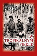 Okładka - W tropikalnym piekle - Kacper Jan Gęsior