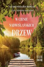 Okładka - W cieniu nadwiślańskich drzew - Aleksandra Rochowiak