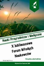 Okładka - Książka abstraktów. X Jubileuszowe Forum Młodych Naukowców. Nauki Przyrodnicze i Medyczne - Paulina Gil-Kulik, Aleksandra Ozygała