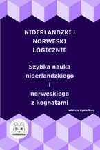 Okładka - Niderlandzki i norweski logicznie. Szybka nauka niderlandzkiego i norweskiego z kognatami - Agata Bury