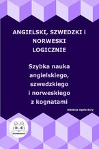 Okładka - Angielski, szwedzki i norweski logicznie. Szybka nauka angielskiego, szwedzkiego i norweskiego z kognatami - Agata Bury