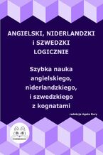 Angielski, niderlandzki i szwedzki logicznie. Szybka nauka angielskiego, niderlandzkiego i szwedzkiego z kognatami